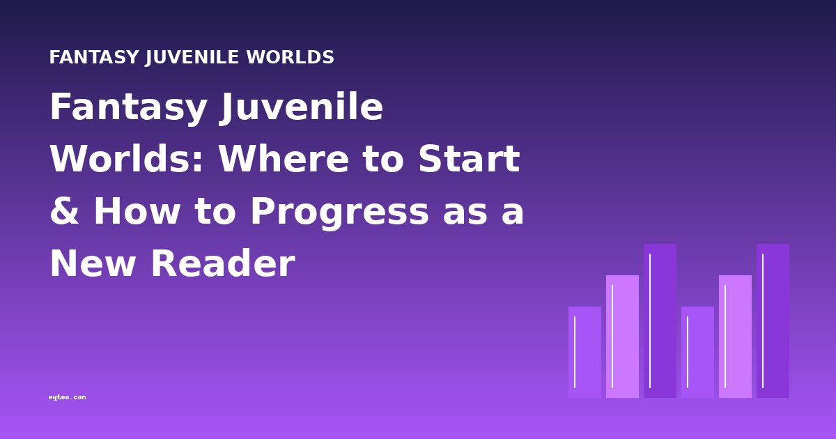 Fantasy Juvenile Worlds: Where to Start & How to Progress as a New Reader