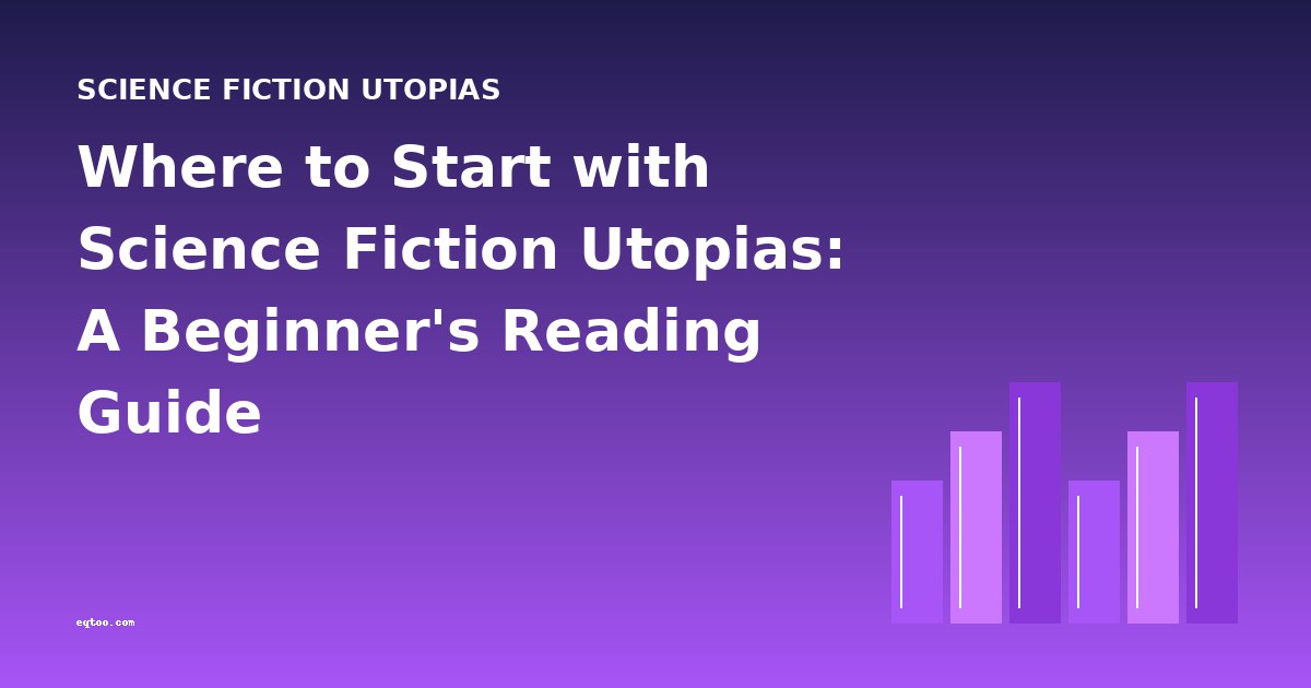 Where to Start with Science Fiction Utopias: A Beginner's Reading Guide