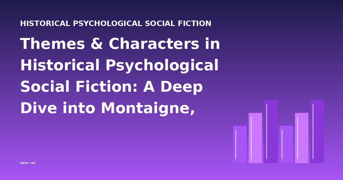 Themes & Characters in Historical Psychological Social Fiction: A Deep Dive into Montaigne, Stevenson, and More