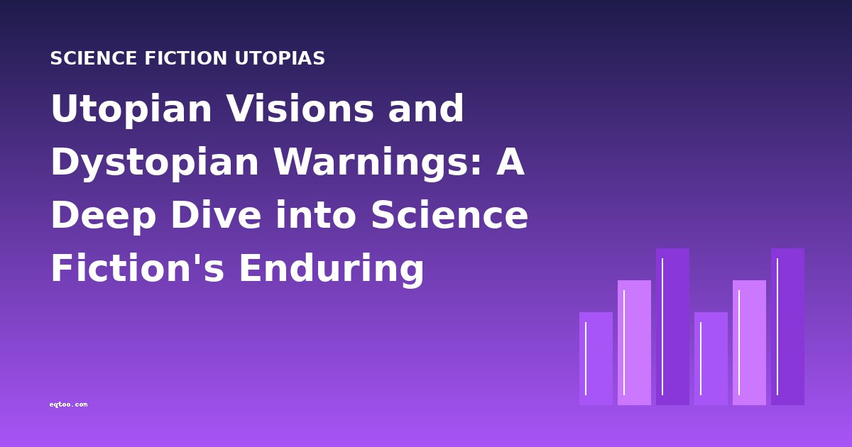Utopian Visions and Dystopian Warnings: A Deep Dive into Science Fiction's Enduring Themes