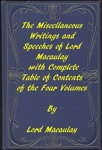 Cover of The Miscellaneous Writings and Speeches of Lord Macaulay Complete Table of Contents of the Four Volumes — Edition Insights