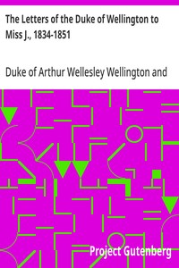 Cover of The Letters of the Duke of Wellington to Miss J., 1834-1851 Edited, with Extracts from the Diary of the Latter — Edition Insights