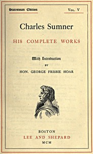 Cover of Charles Sumner: his complete works, volume 05 (of 20) — Edition Insights